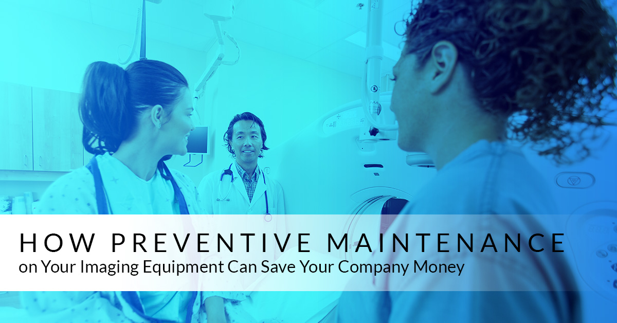 How-Preventive-Maintenance-on-Your-Imaging-Equipment-Can-Save-Your-Company-Money-5b27faef96571